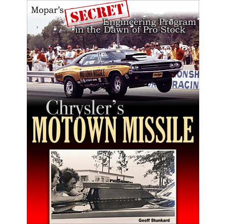 Chrysler's Motown Missile: Mopar's Secret Engineering Program at the Dawn of Pro Stock