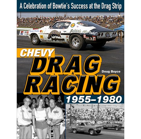 Chevy Drag Racing 1955-1980:  A Celebration of Bowtie's Success at the Drag Strip